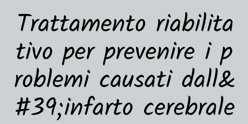 Trattamento riabilitativo per prevenire i problemi causati dall'infarto cerebrale