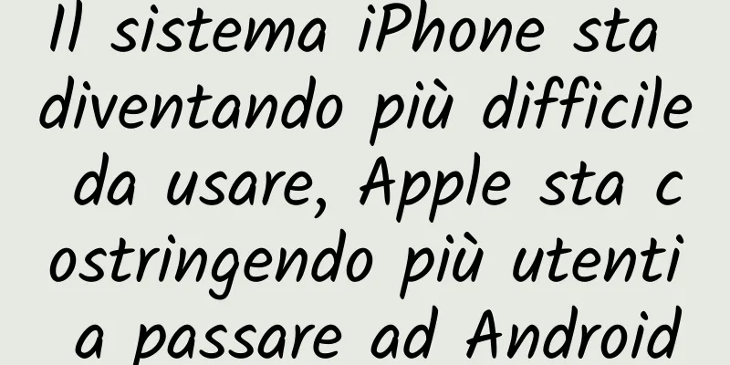 Il sistema iPhone sta diventando più difficile da usare, Apple sta costringendo più utenti a passare ad Android
