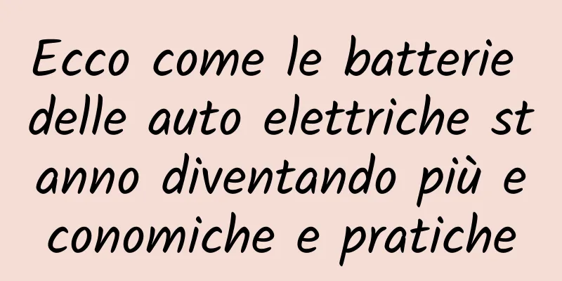Ecco come le batterie delle auto elettriche stanno diventando più economiche e pratiche
