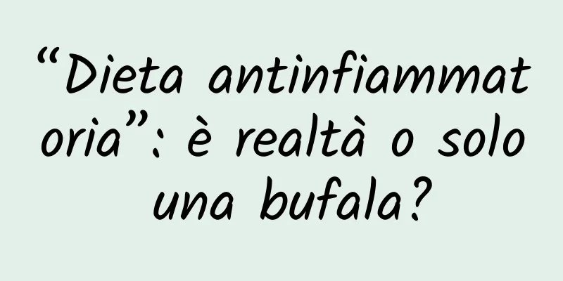 “Dieta antinfiammatoria”: è realtà o solo una bufala?