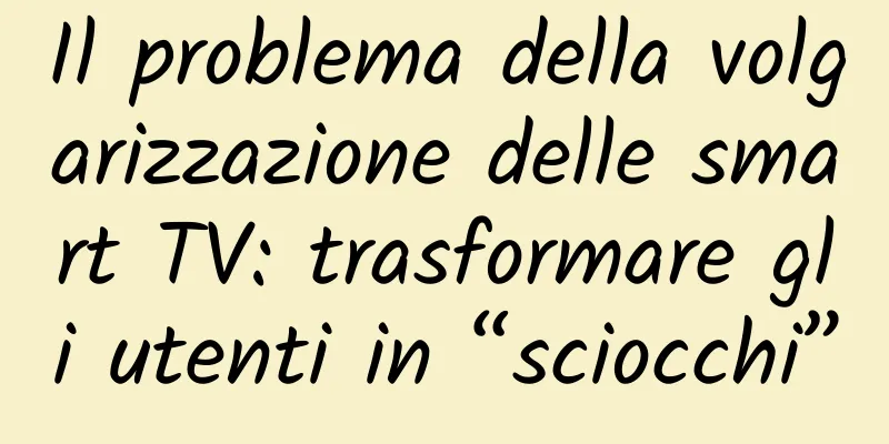 Il problema della volgarizzazione delle smart TV: trasformare gli utenti in “sciocchi”