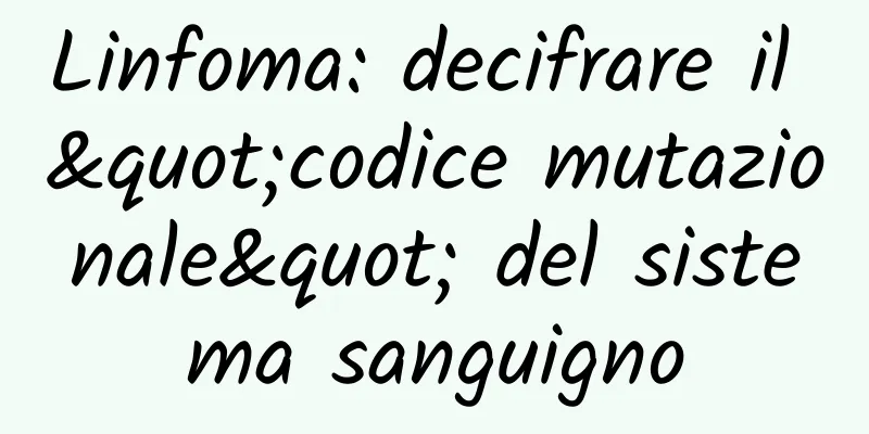 Linfoma: decifrare il "codice mutazionale" del sistema sanguigno