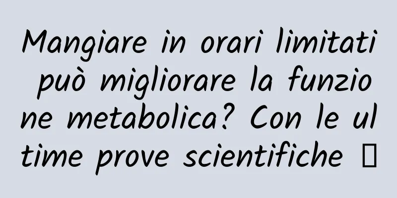 Mangiare in orari limitati può migliorare la funzione metabolica? Con le ultime prove scientifiche →