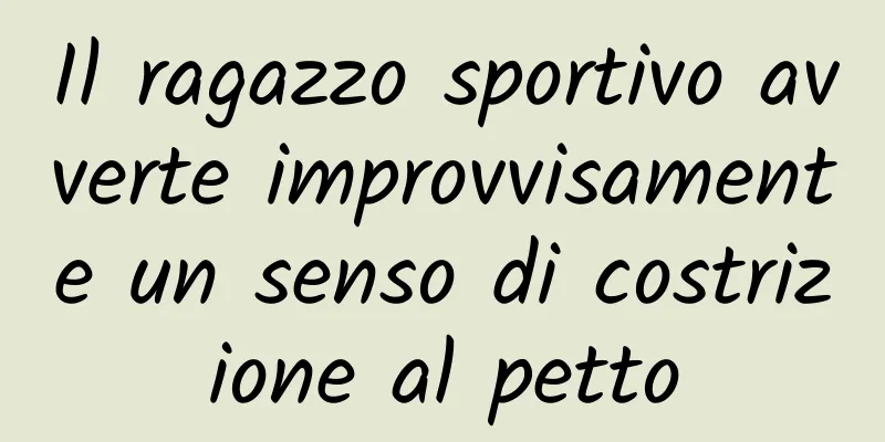 Il ragazzo sportivo avverte improvvisamente un senso di costrizione al petto