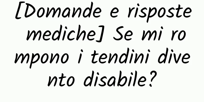 [Domande e risposte mediche] Se mi rompono i tendini divento disabile?