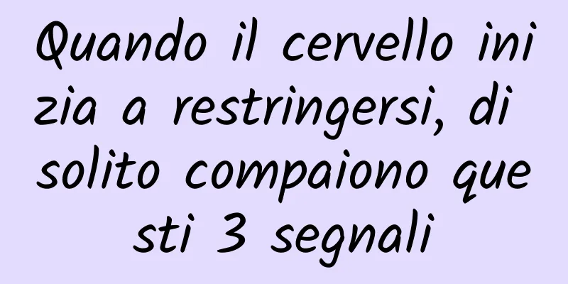 Quando il cervello inizia a restringersi, di solito compaiono questi 3 segnali