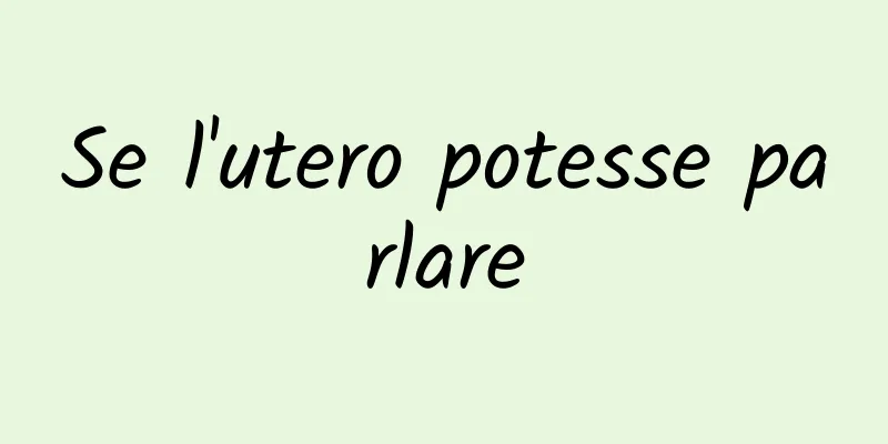 Se l'utero potesse parlare