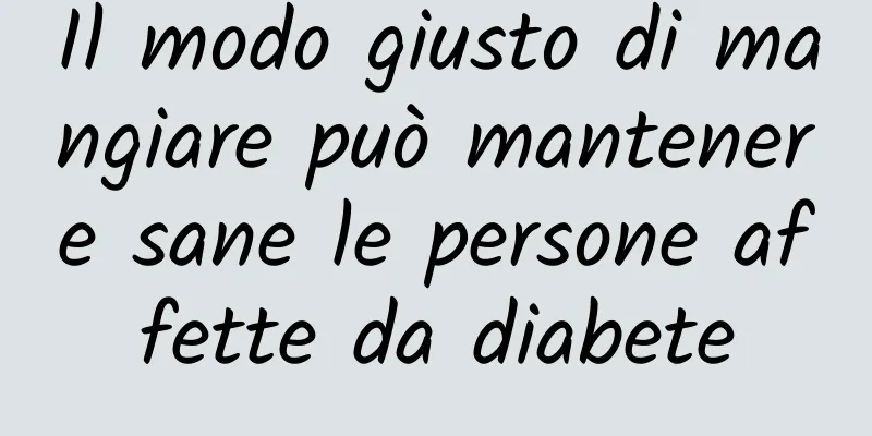 Il modo giusto di mangiare può mantenere sane le persone affette da diabete