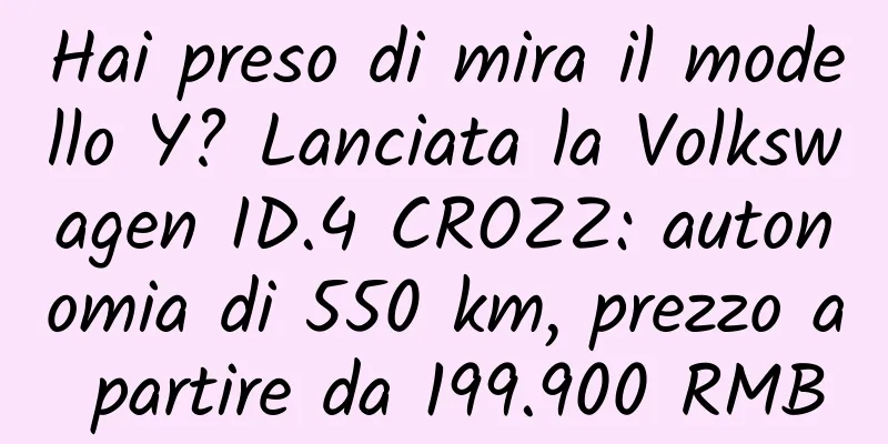 Hai preso di mira il modello Y? Lanciata la Volkswagen ID.4 CROZZ: autonomia di 550 km, prezzo a partire da 199.900 RMB