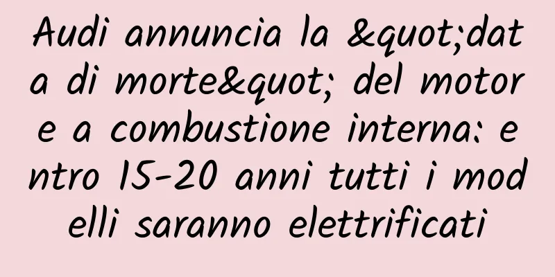 Audi annuncia la "data di morte" del motore a combustione interna: entro 15-20 anni tutti i modelli saranno elettrificati