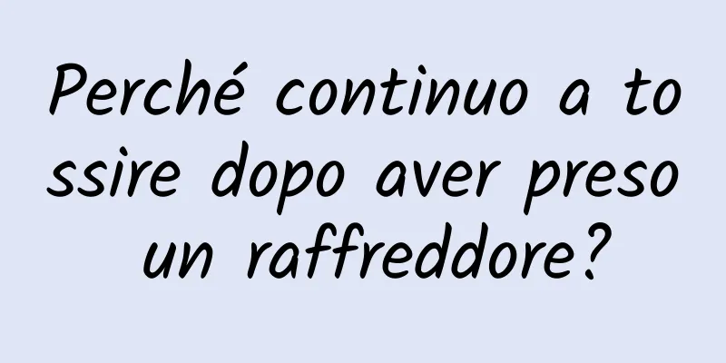 Perché continuo a tossire dopo aver preso un raffreddore?