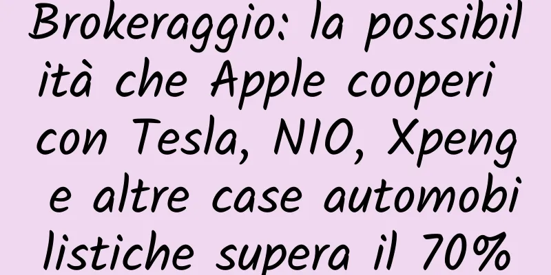Brokeraggio: la possibilità che Apple cooperi con Tesla, NIO, Xpeng e altre case automobilistiche supera il 70%