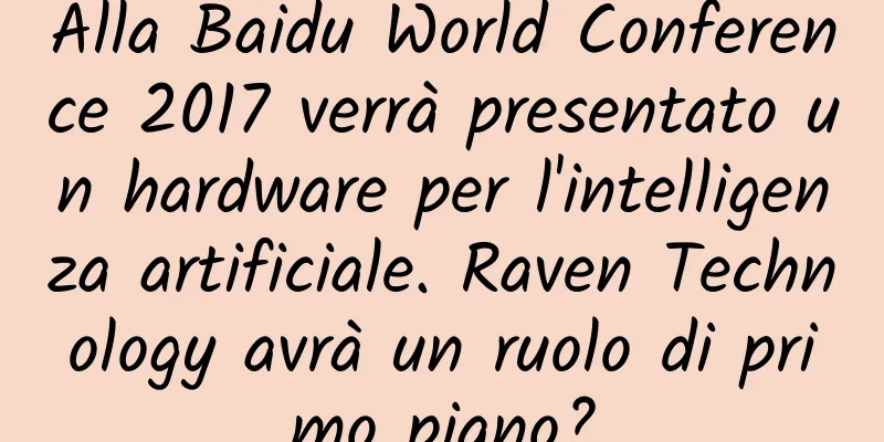 Alla Baidu World Conference 2017 verrà presentato un hardware per l'intelligenza artificiale. Raven Technology avrà un ruolo di primo piano?