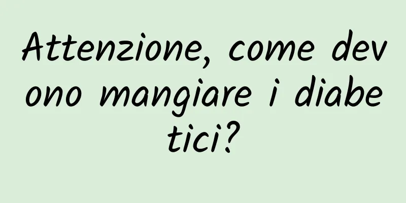 Attenzione, come devono mangiare i diabetici?