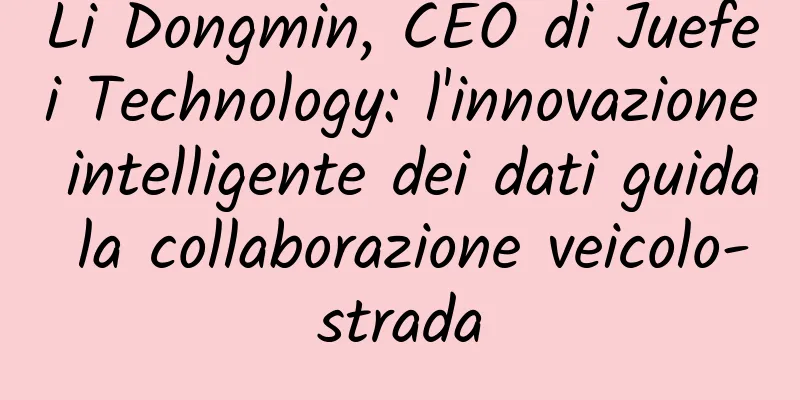 Li Dongmin, CEO di Juefei Technology: l'innovazione intelligente dei dati guida la collaborazione veicolo-strada