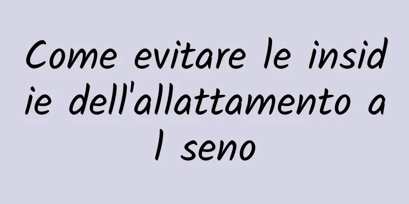 Come evitare le insidie ​​dell'allattamento al seno