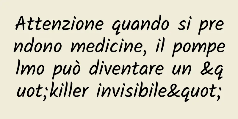 Attenzione quando si prendono medicine, il pompelmo può diventare un "killer invisibile"