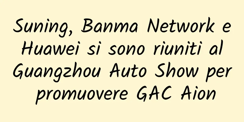 Suning, Banma Network e Huawei si sono riuniti al Guangzhou Auto Show per promuovere GAC Aion