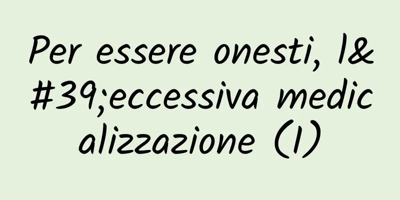 Per essere onesti, l'eccessiva medicalizzazione (I)