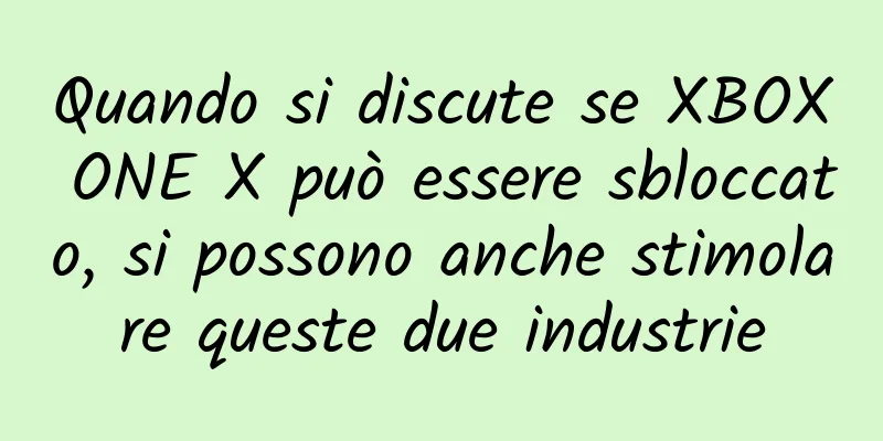 Quando si discute se XBOX ONE X può essere sbloccato, si possono anche stimolare queste due industrie