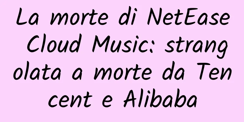La morte di NetEase Cloud Music: strangolata a morte da Tencent e Alibaba