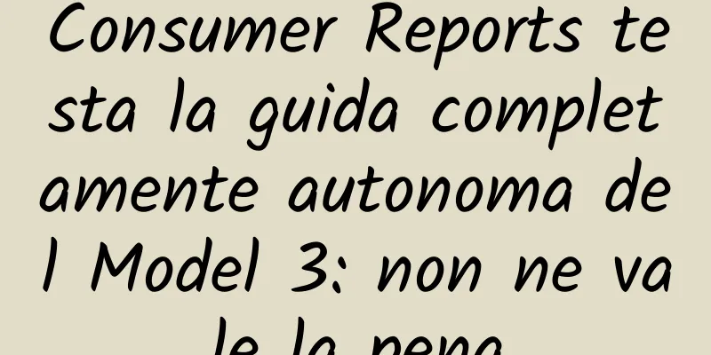 Consumer Reports testa la guida completamente autonoma del Model 3: non ne vale la pena