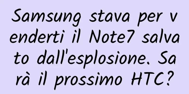 Samsung stava per venderti il ​​Note7 salvato dall'esplosione. Sarà il prossimo HTC?