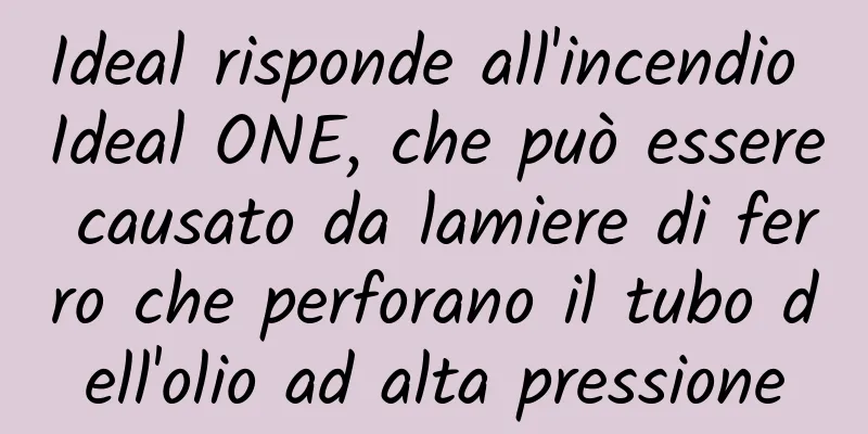Ideal risponde all'incendio Ideal ONE, che può essere causato da lamiere di ferro che perforano il tubo dell'olio ad alta pressione