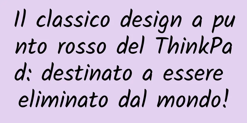 Il classico design a punto rosso del ThinkPad: destinato a essere eliminato dal mondo!