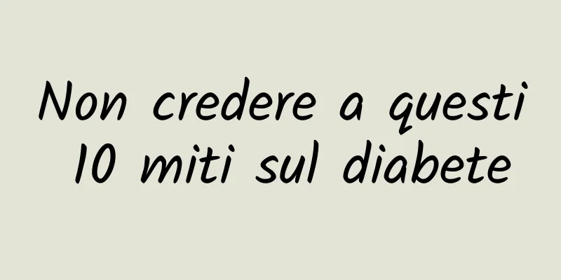 Non credere a questi 10 miti sul diabete