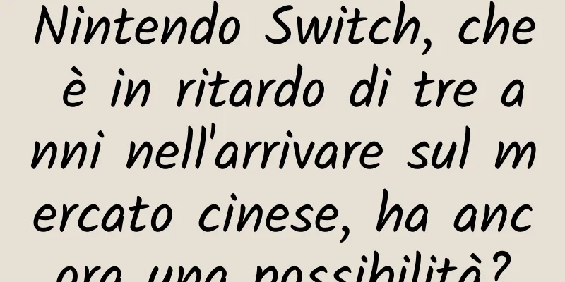 Nintendo Switch, che è in ritardo di tre anni nell'arrivare sul mercato cinese, ha ancora una possibilità?