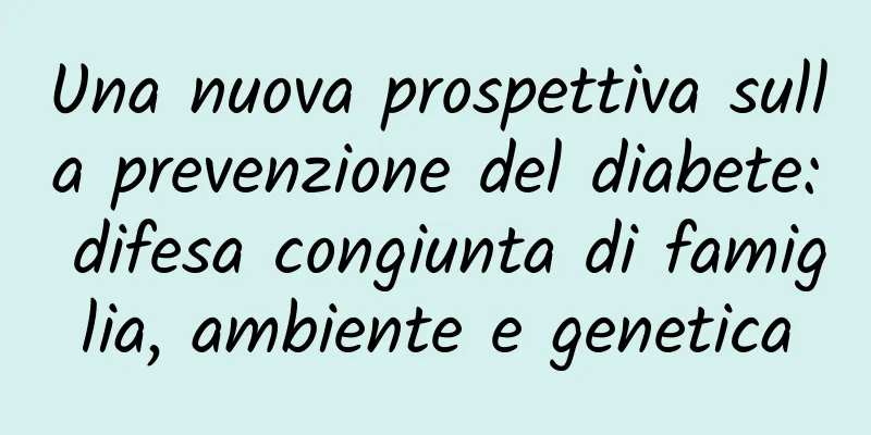 Una nuova prospettiva sulla prevenzione del diabete: difesa congiunta di famiglia, ambiente e genetica