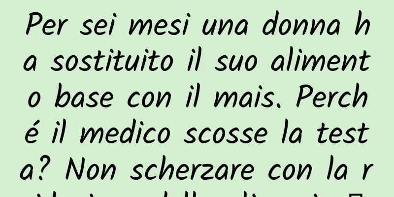 Per sei mesi una donna ha sostituito il suo alimento base con il mais. Perché il medico scosse la testa? Non scherzare con la riduzione della glicemia →