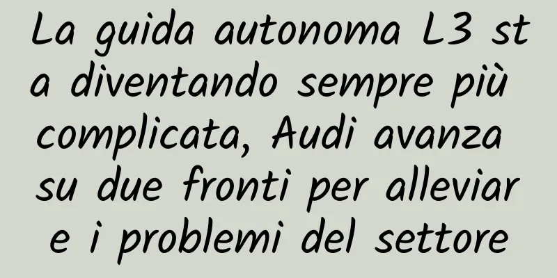 La guida autonoma L3 sta diventando sempre più complicata, Audi avanza su due fronti per alleviare i problemi del settore