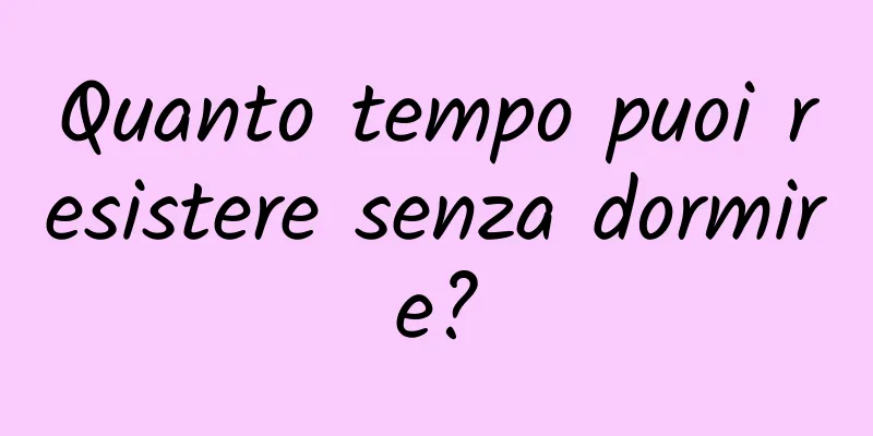 Quanto tempo puoi resistere senza dormire?
