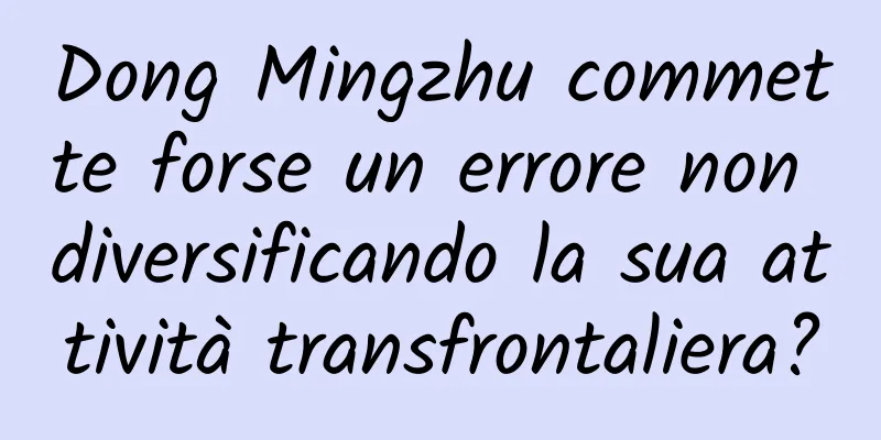 Dong Mingzhu commette forse un errore non diversificando la sua attività transfrontaliera?