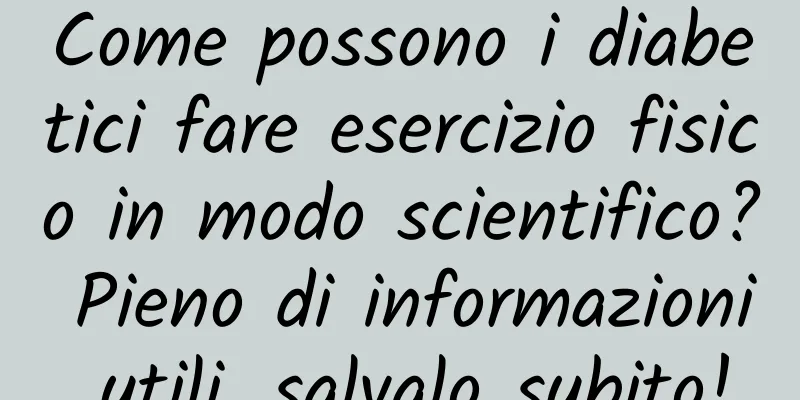 Come possono i diabetici fare esercizio fisico in modo scientifico? Pieno di informazioni utili, salvalo subito!