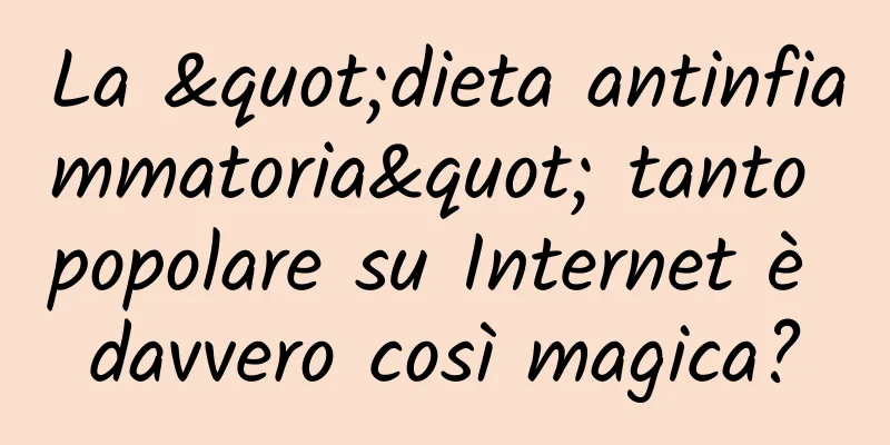 La "dieta antinfiammatoria" tanto popolare su Internet è davvero così magica?