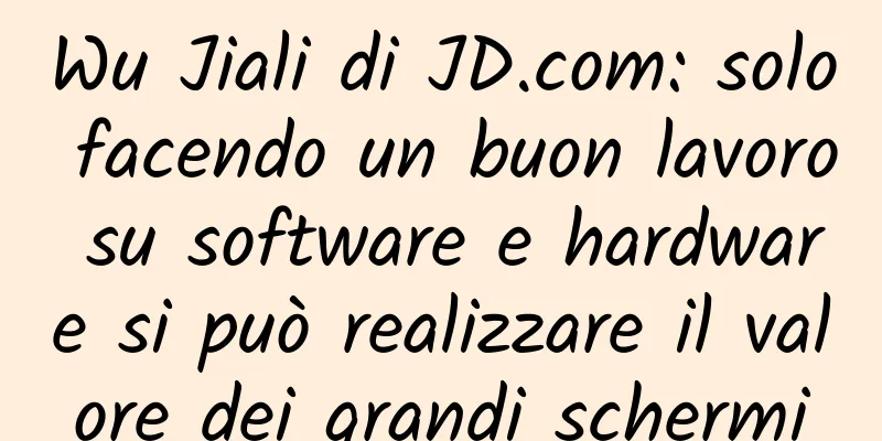 Wu Jiali di JD.com: solo facendo un buon lavoro su software e hardware si può realizzare il valore dei grandi schermi