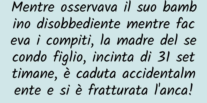 Mentre osservava il suo bambino disobbediente mentre faceva i compiti, la madre del secondo figlio, incinta di 31 settimane, è caduta accidentalmente e si è fratturata l'anca!