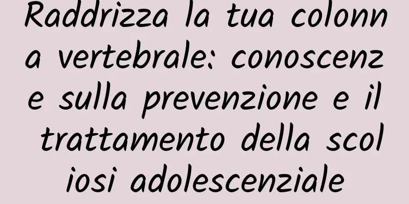 Raddrizza la tua colonna vertebrale: conoscenze sulla prevenzione e il trattamento della scoliosi adolescenziale