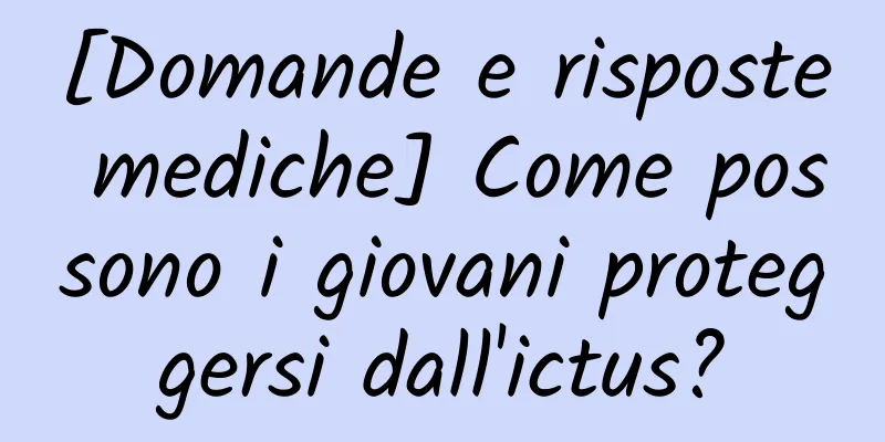 [Domande e risposte mediche] Come possono i giovani proteggersi dall'ictus?