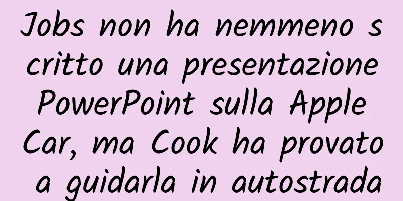 Jobs non ha nemmeno scritto una presentazione PowerPoint sulla Apple Car, ma Cook ha provato a guidarla in autostrada