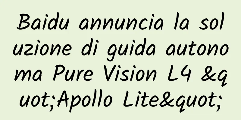 Baidu annuncia la soluzione di guida autonoma Pure Vision L4 "Apollo Lite"