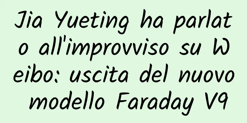 Jia Yueting ha parlato all'improvviso su Weibo: uscita del nuovo modello Faraday V9