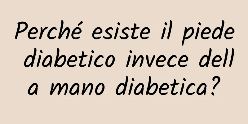 Perché esiste il piede diabetico invece della mano diabetica?