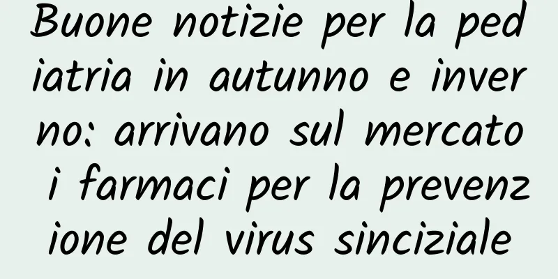 Buone notizie per la pediatria in autunno e inverno: arrivano sul mercato i farmaci per la prevenzione del virus sinciziale