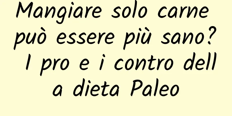 Mangiare solo carne può essere più sano? I pro e i contro della dieta Paleo