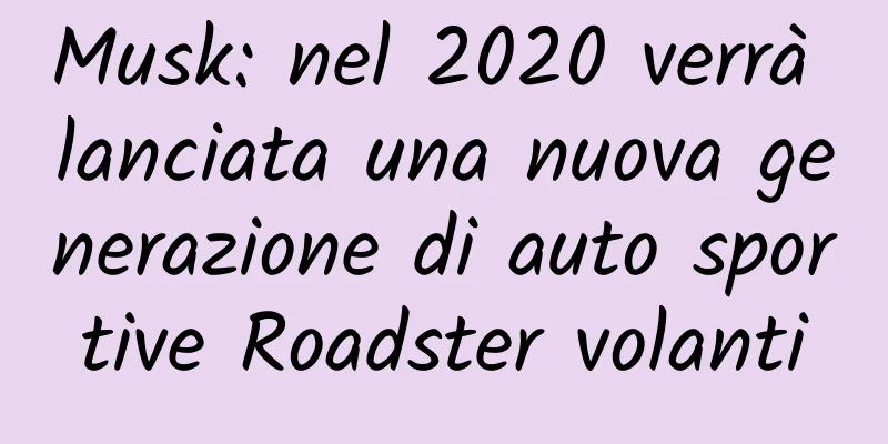 Musk: nel 2020 verrà lanciata una nuova generazione di auto sportive Roadster volanti