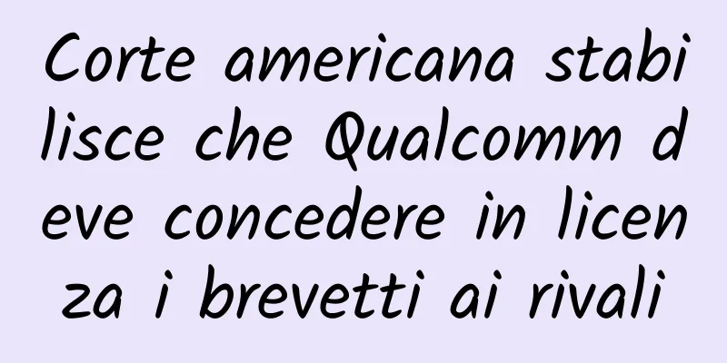 Corte americana stabilisce che Qualcomm deve concedere in licenza i brevetti ai rivali